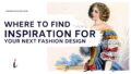 where to find inspiration for your next fashion design 20 sources of inspiration &ndash; fashion idea, fashion sketches, inspiration &ndash; Where to Find Inspiration for Your Next Design