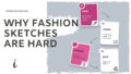 What makes fashion sketches so hard and not easy